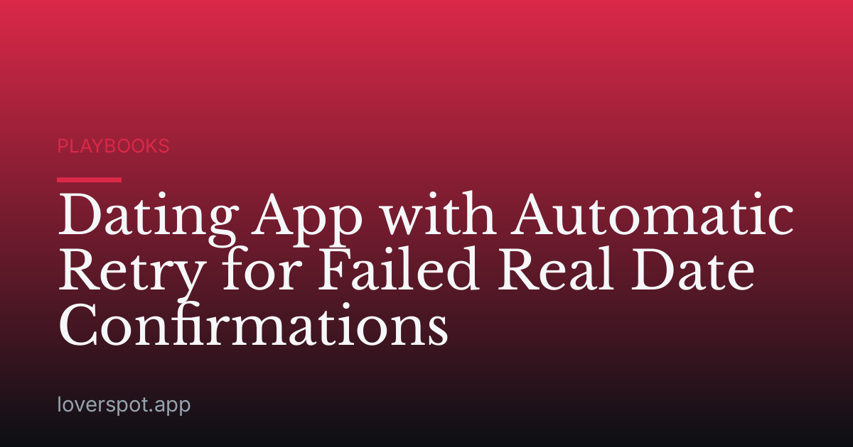 Dating App with Automatic Retry for Failed Real Date Confirmations