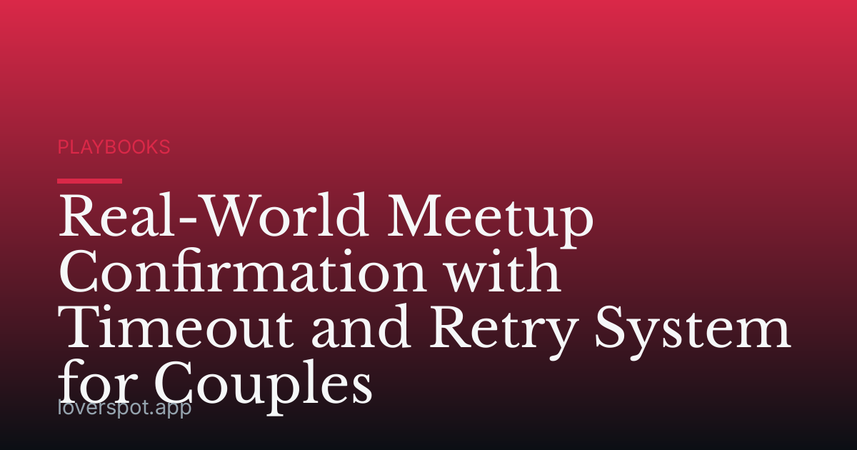 Real-World Meetup Confirmation with Timeout and Retry System for Couples