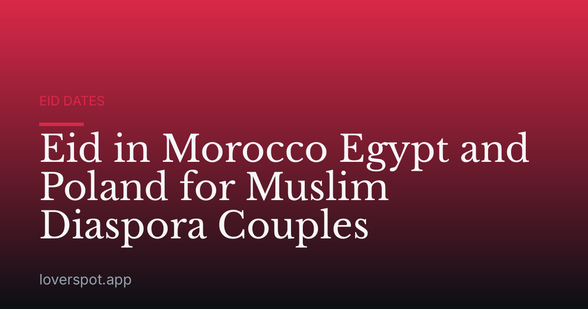 Eid in Morocco Egypt and Poland for Muslim Diaspora Couples