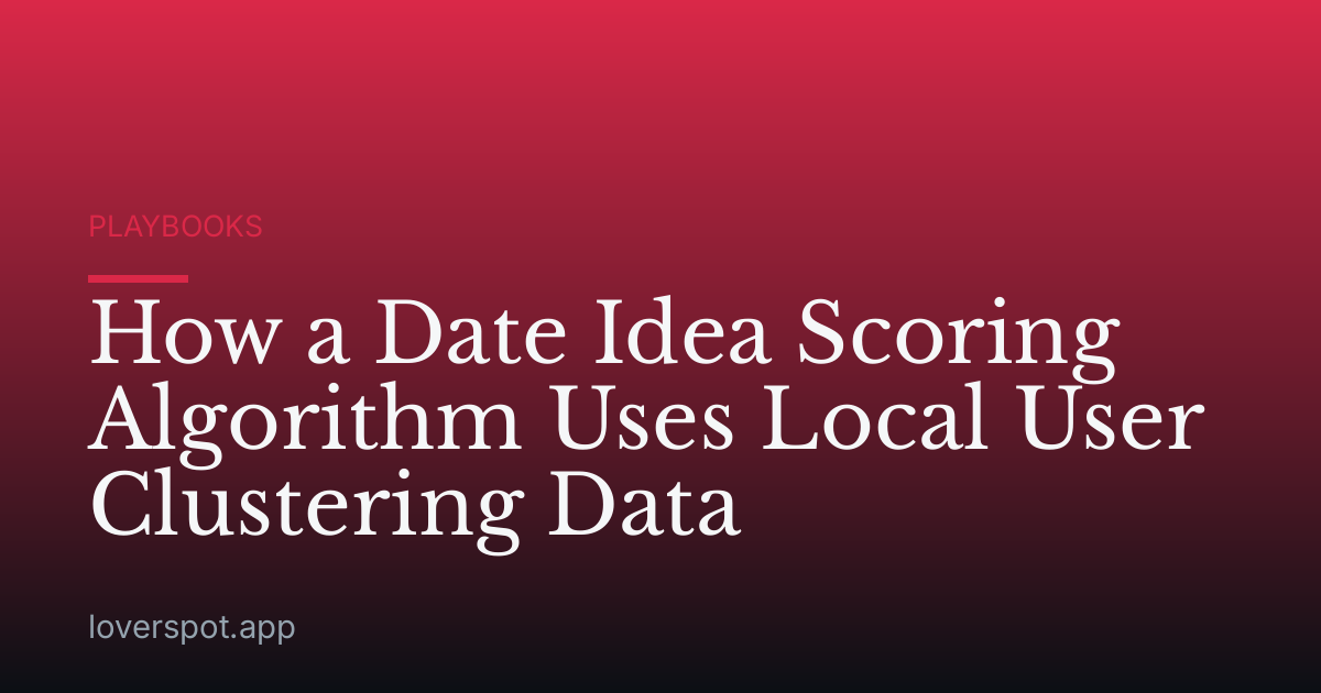 How a Date Idea Scoring Algorithm Uses Local User Clustering Data