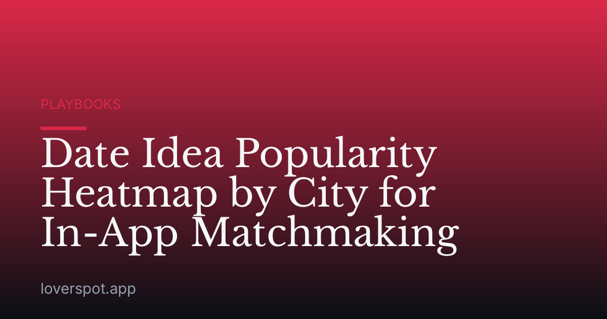 Date Idea Popularity Heatmap by City for In-App Matchmaking