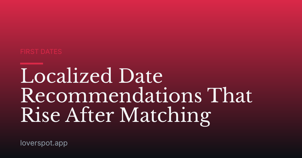Localized Date Recommendations That Rise After Matching