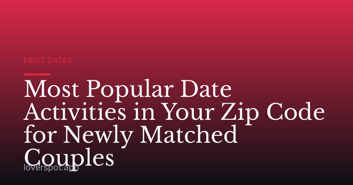 Most Popular Date Activities in Your Zip Code for Newly Matched Couples