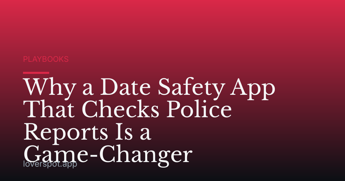 Why a Date Safety App That Checks Police Reports Is a Game-Changer