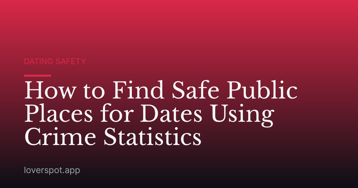 How to Find Safe Public Places for Dates Using Crime Statistics