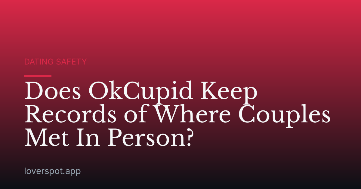 Does OkCupid Keep Records of Where Couples Met In Person?