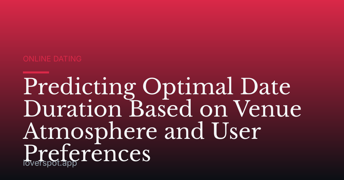 Predicting Optimal Date Duration Based on Venue Atmosphere and User Preferences