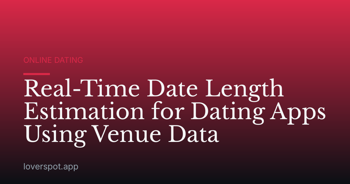 Real-Time Date Length Estimation for Dating Apps Using Venue Data