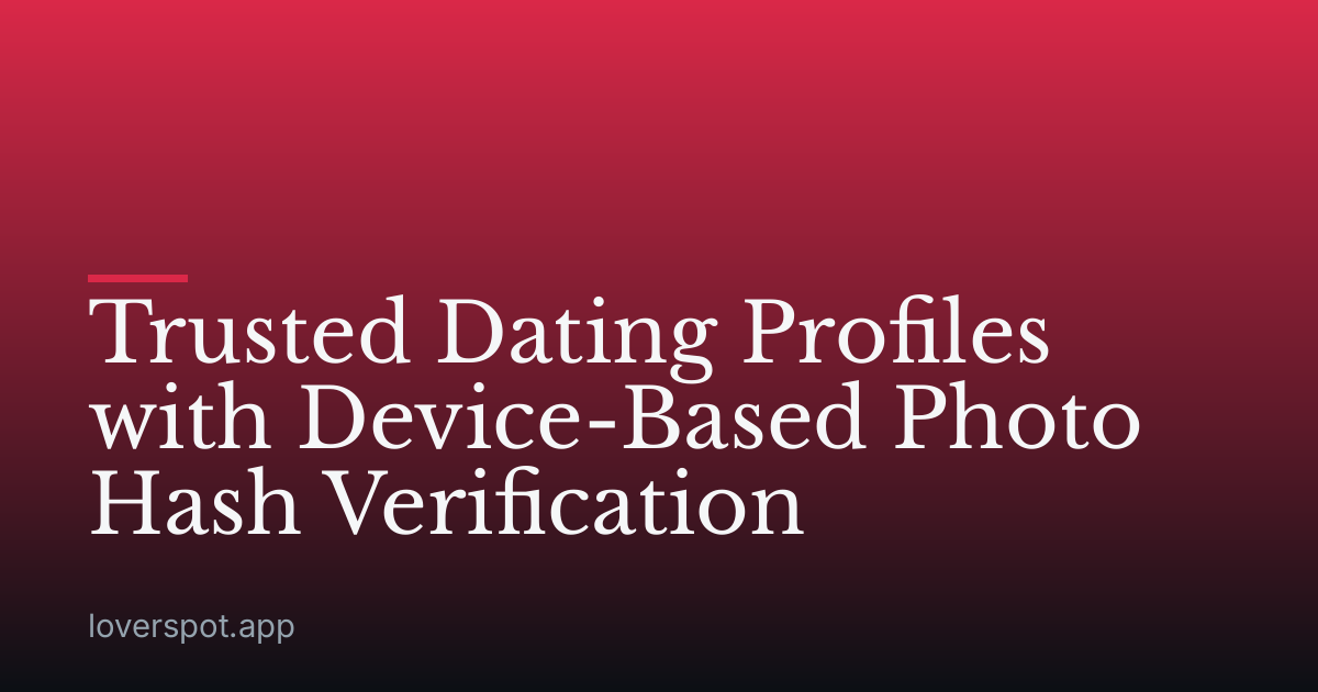 Trusted Dating Profiles with Device-Based Photo Hash Verification