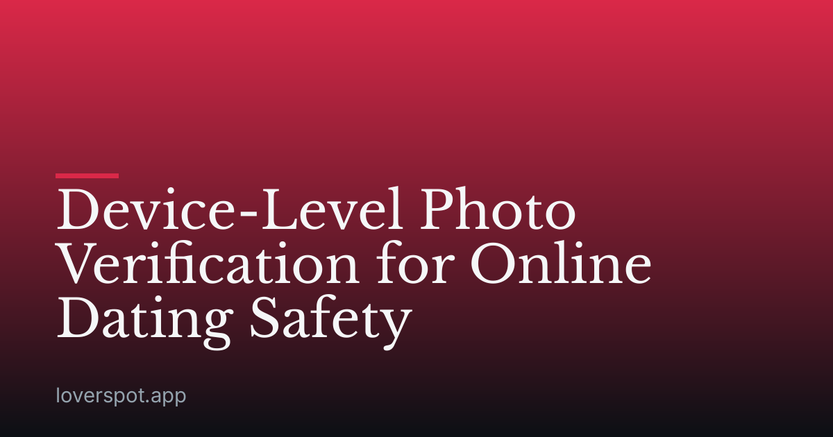 Device-Level Photo Verification for Online Dating Safety