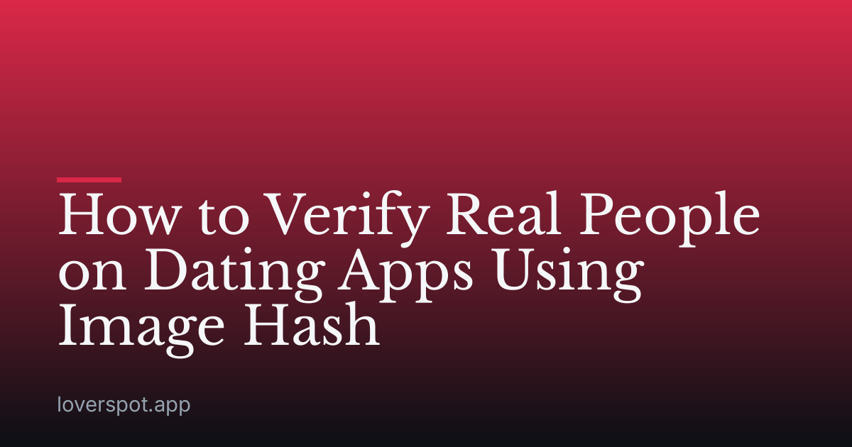 How to Verify Real People on Dating Apps Using Image Hash