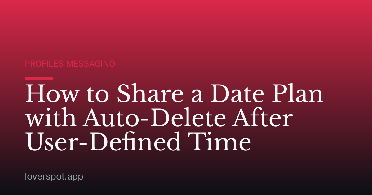 How to Share a Date Plan with Auto-Delete After User-Defined Time