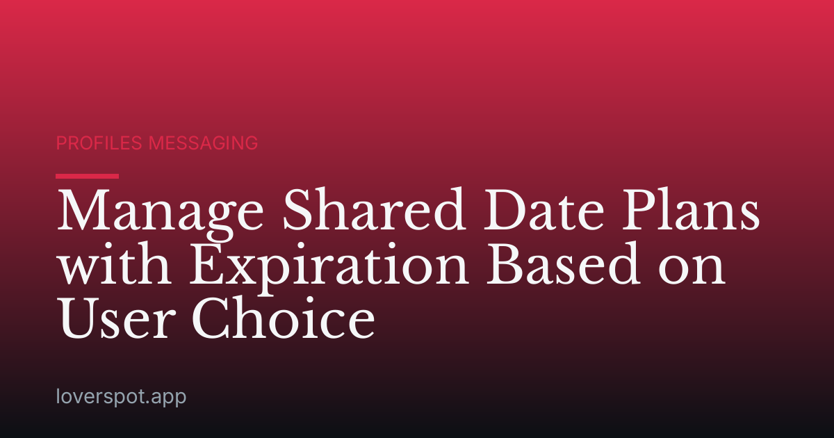 Manage Shared Date Plans with Expiration Based on User Choice