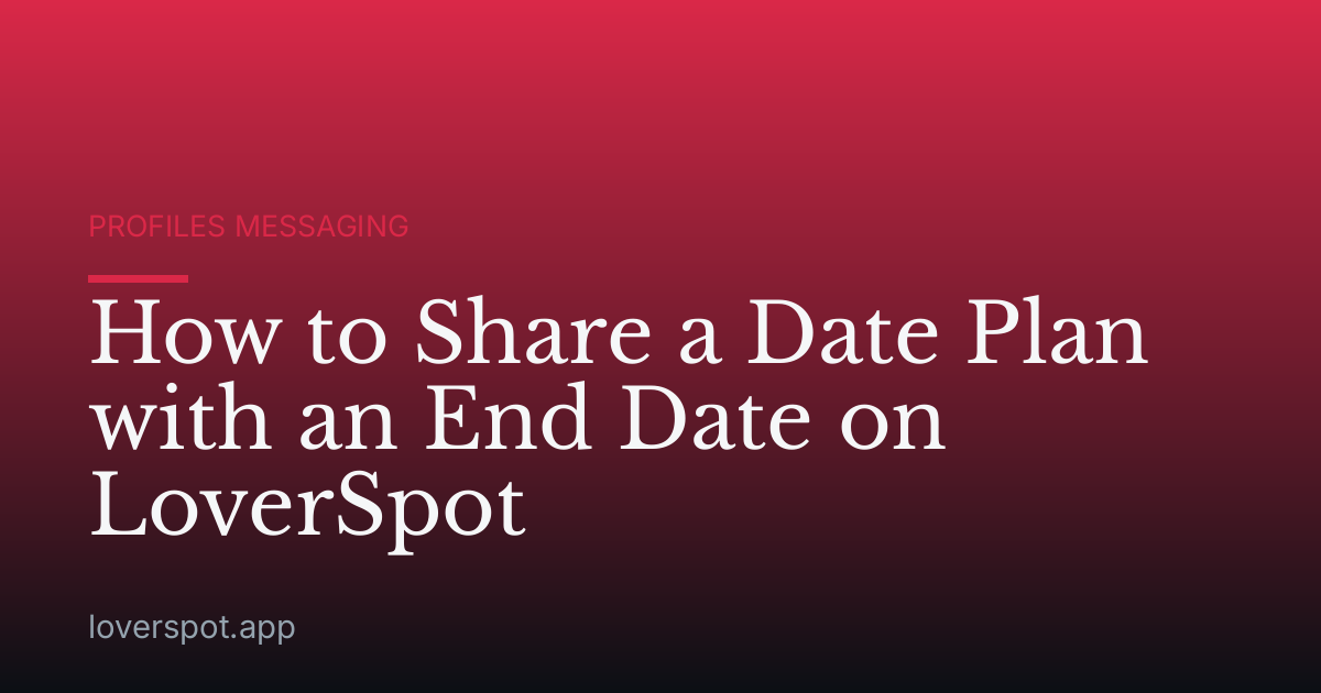 How to Share a Date Plan with an End Date on LoverSpot