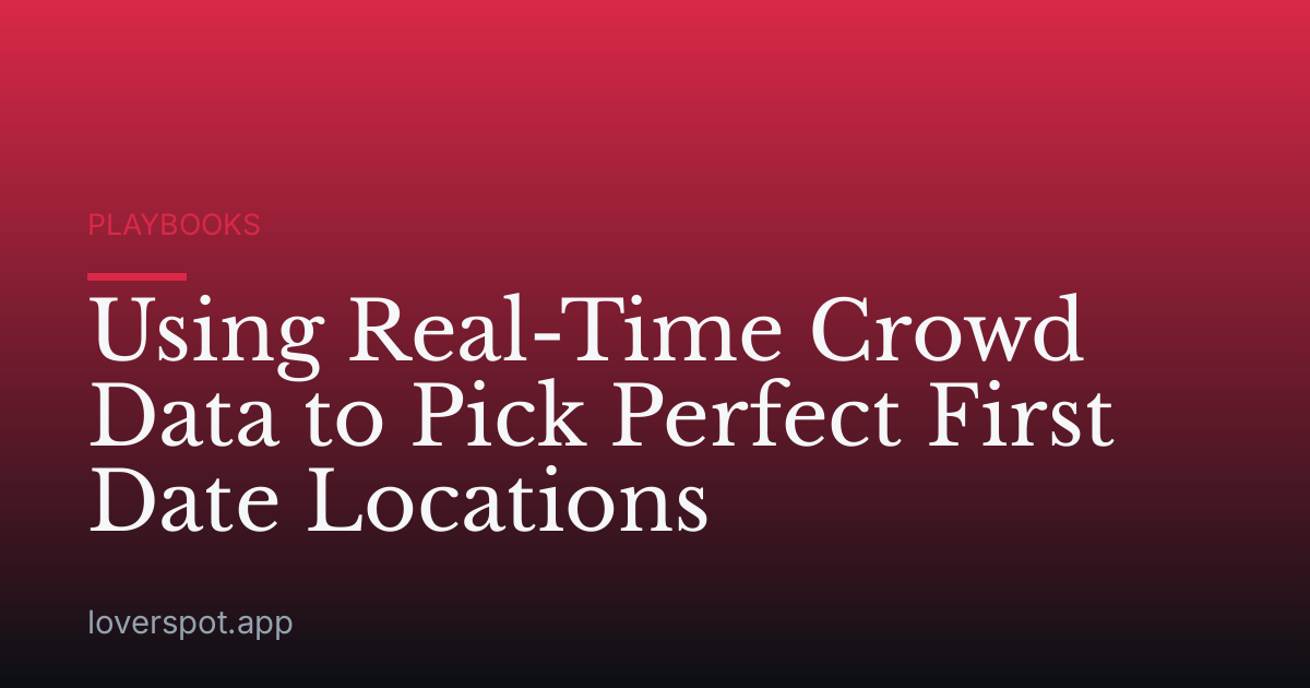 Using Real-Time Crowd Data to Pick Perfect First Date Locations