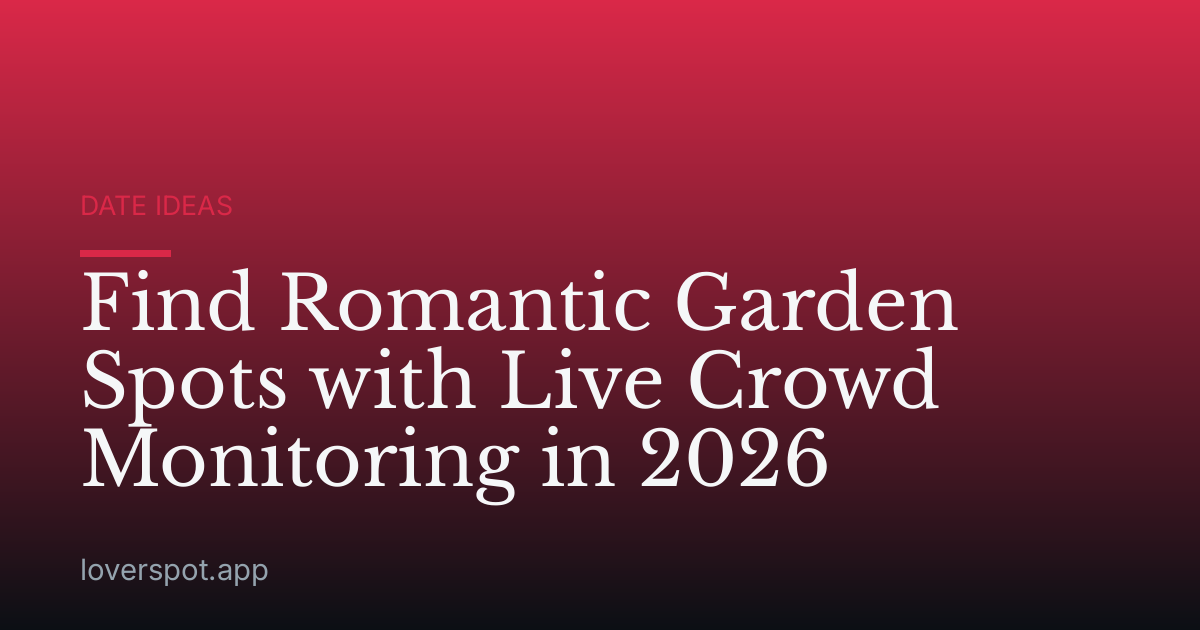 Find Romantic Garden Spots with Live Crowd Monitoring in 2026