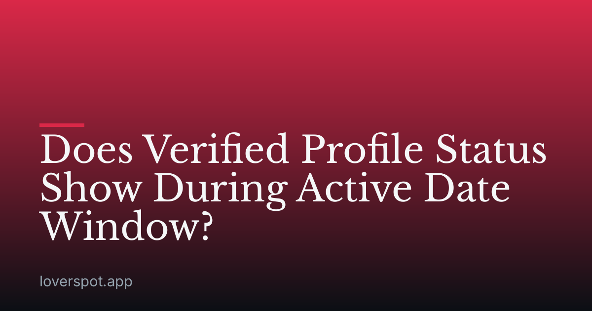 Does Verified Profile Status Show During Active Date Window?