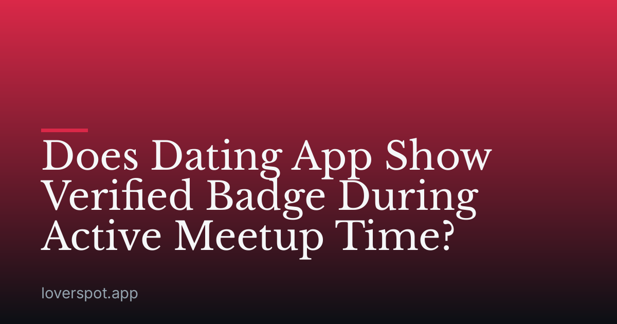 Does Dating App Show Verified Badge During Active Meetup Time?