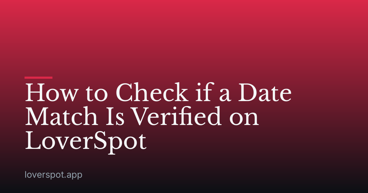 How to Check if a Date Match Is Verified on LoverSpot