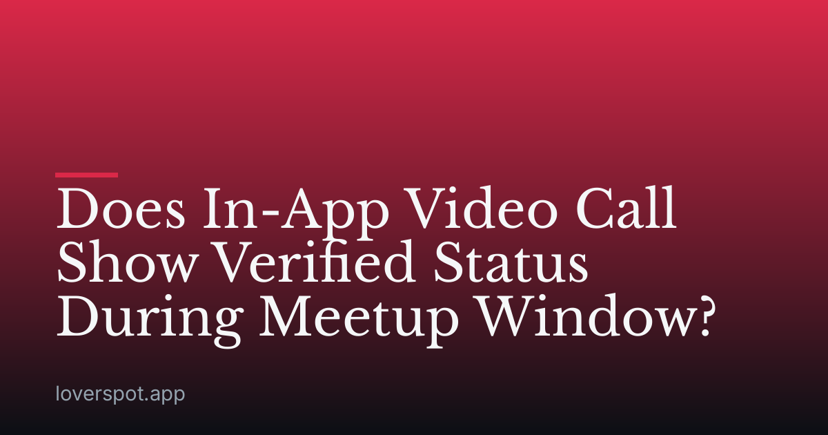 Does In-App Video Call Show Verified Status During Meetup Window?