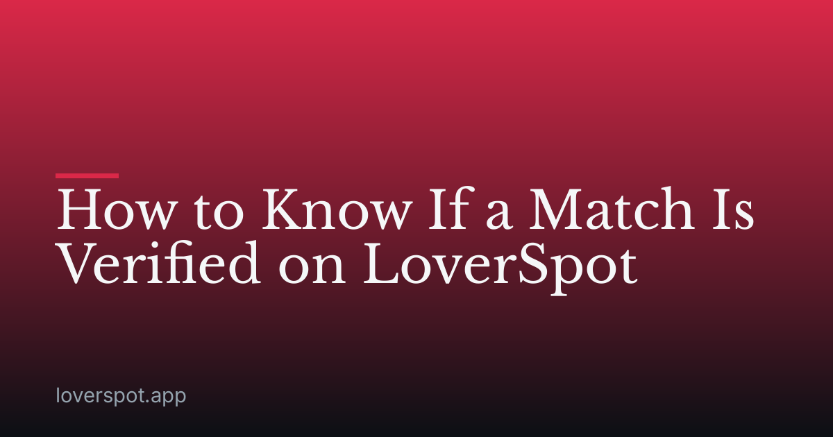 How to Know If a Match Is Verified on LoverSpot