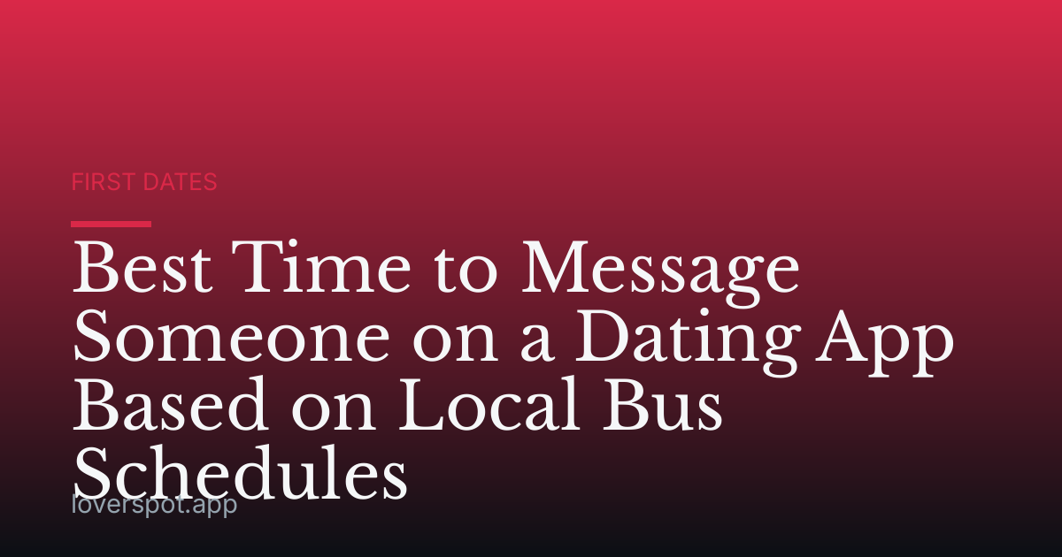 Best Time to Message Someone on a Dating App Based on Local Bus Schedules