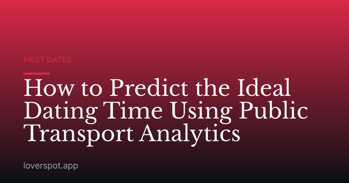 How to Predict the Ideal Dating Time Using Public Transport Analytics