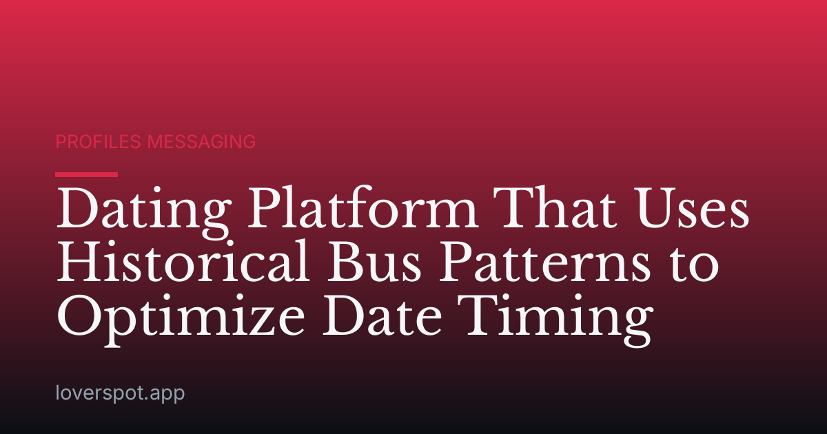 Dating Platform That Uses Historical Bus Patterns to Optimize Date Timing