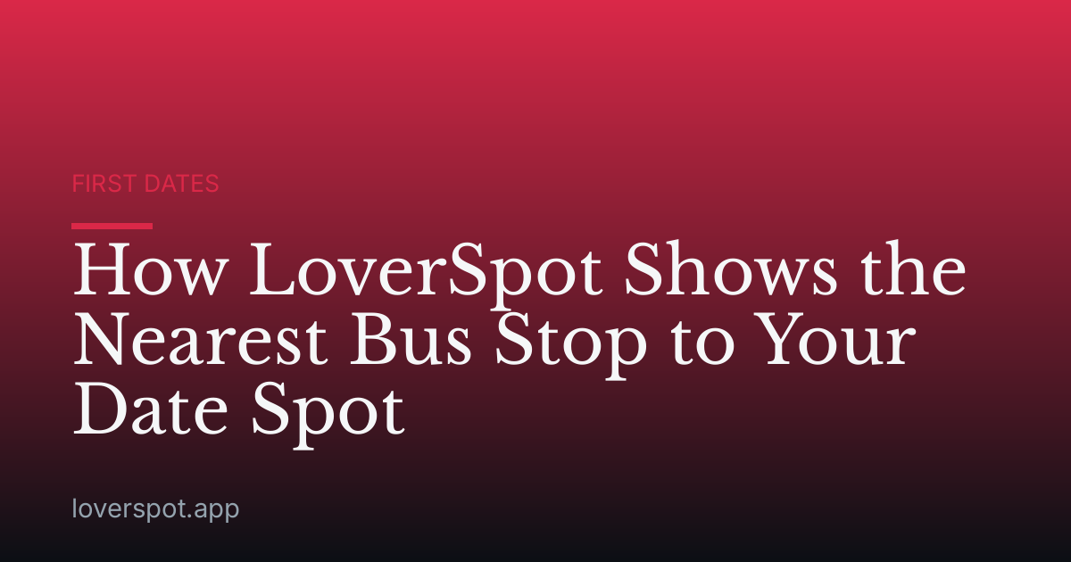 How LoverSpot Shows the Nearest Bus Stop to Your Date Spot