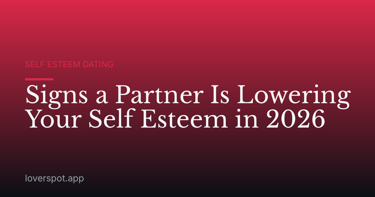 Signs a Partner Is Lowering Your Self Esteem in 2026