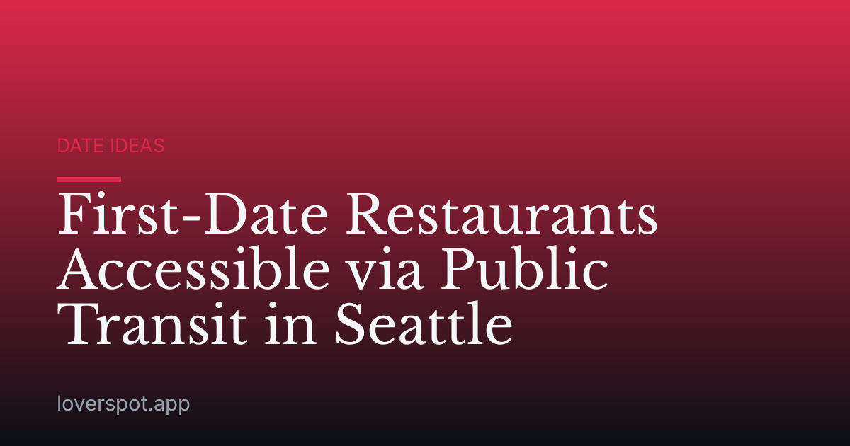 First-Date Restaurants Accessible via Public Transit in Seattle