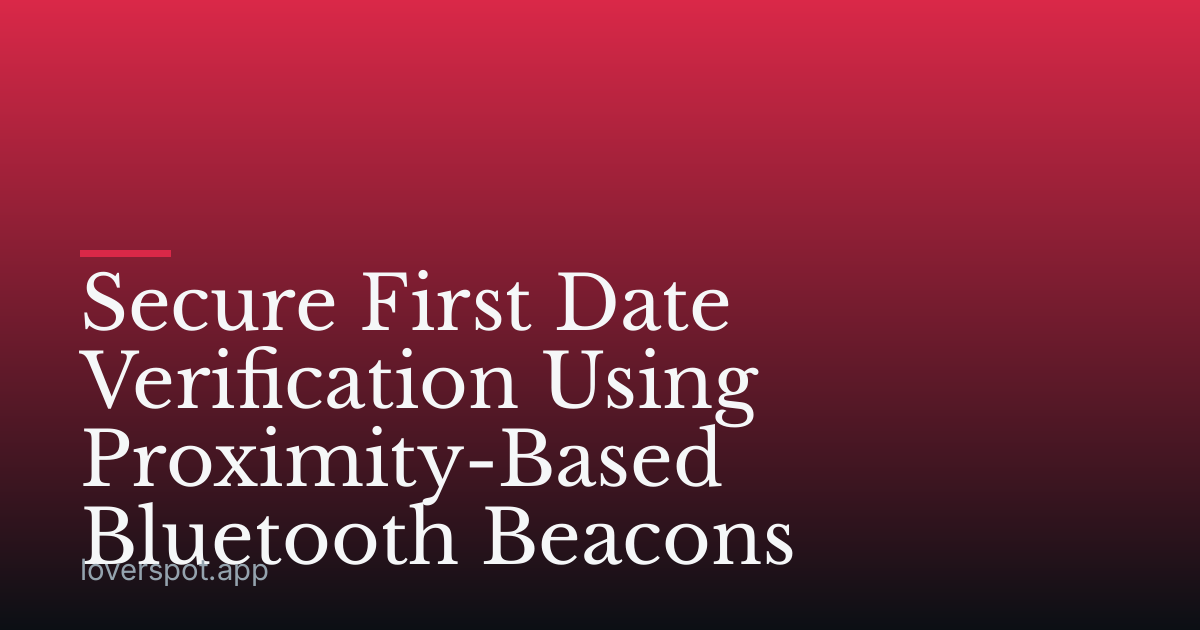 Secure First Date Verification Using Proximity-Based Bluetooth Beacons