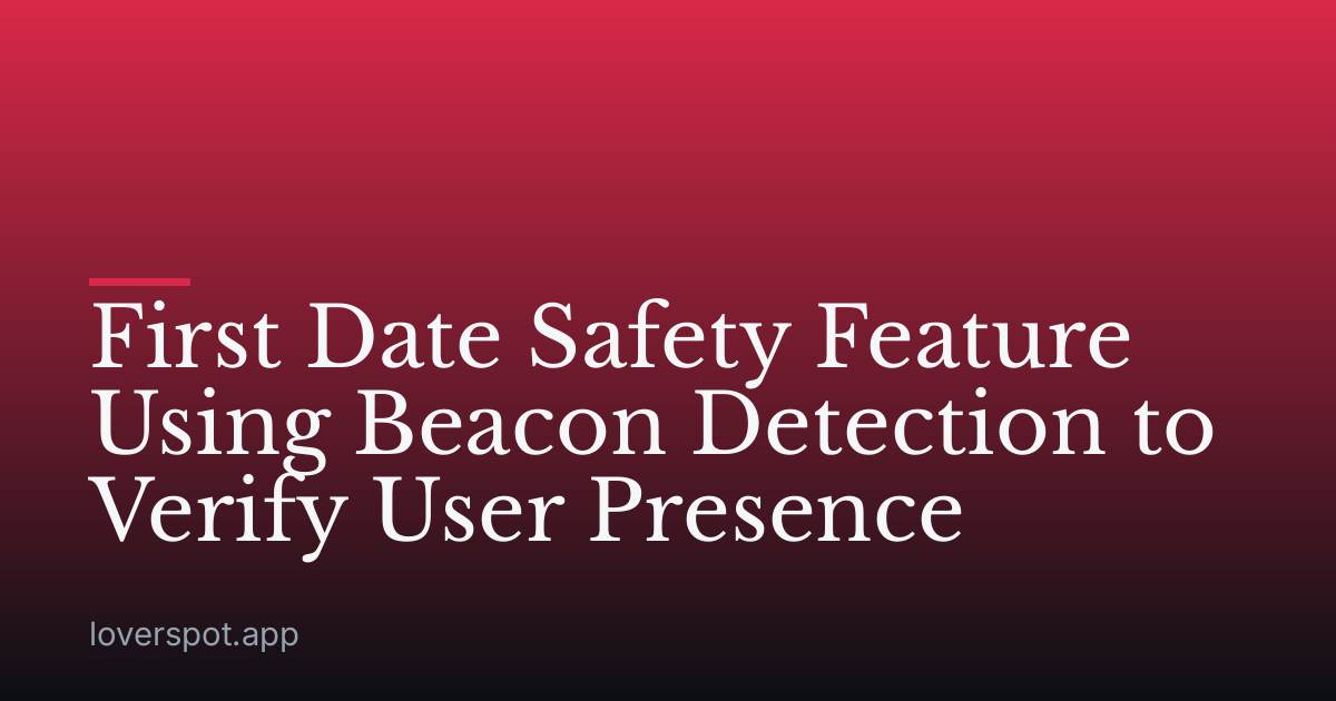 First Date Safety Feature Using Beacon Detection to Verify User Presence