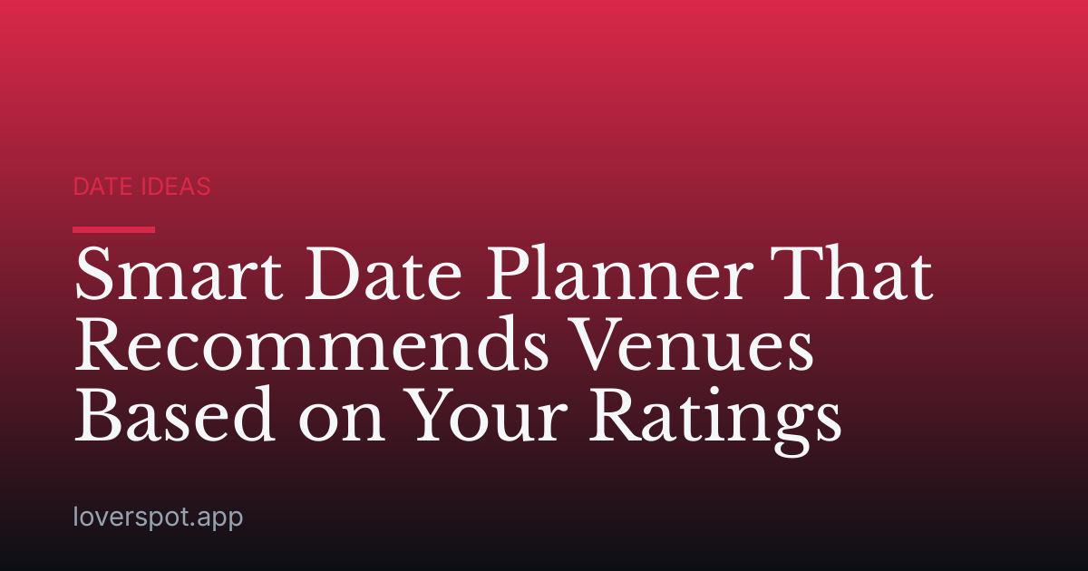 Smart Date Planner That Recommends Venues Based on Your Ratings