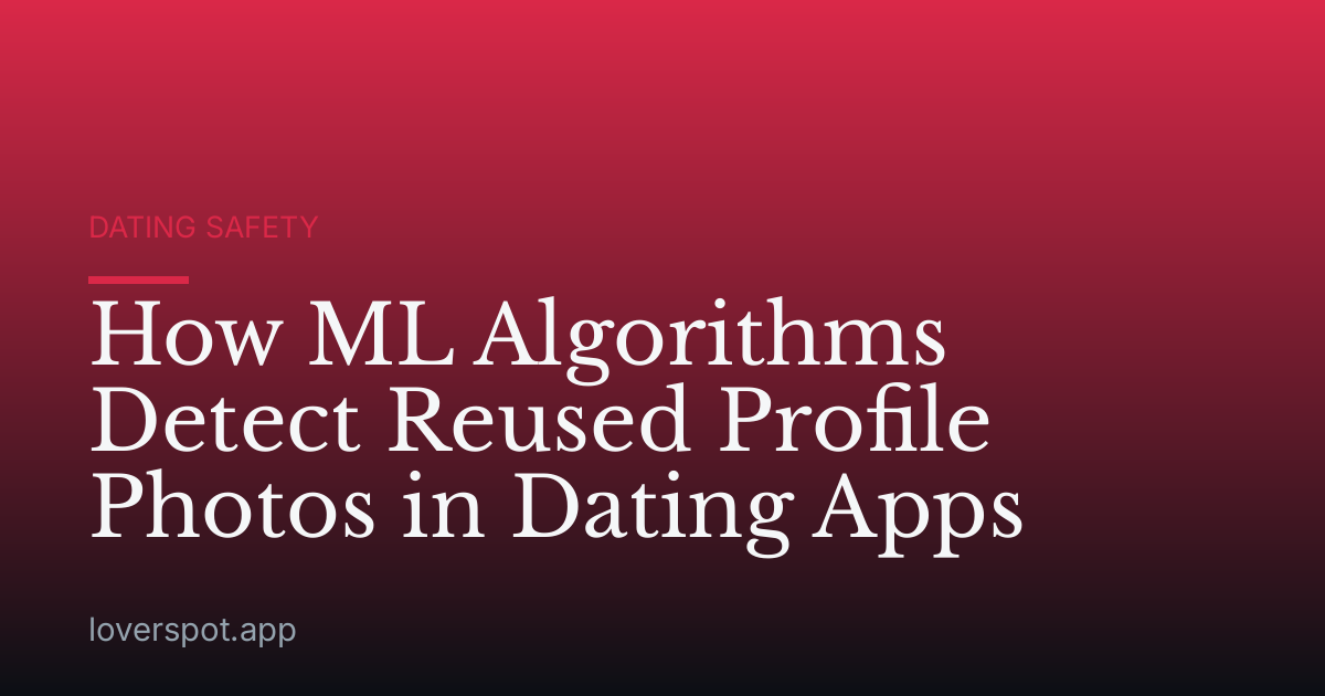 How ML Algorithms Detect Reused Profile Photos in Dating Apps