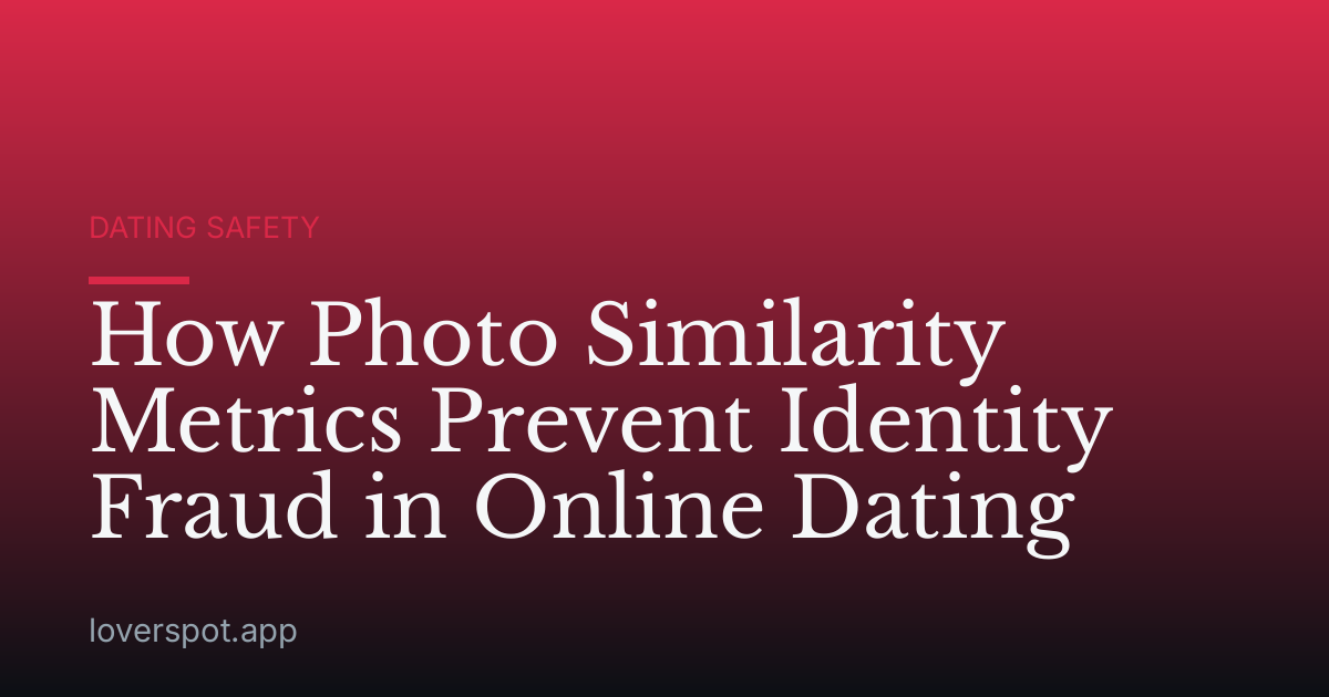 How Photo Similarity Metrics Prevent Identity Fraud in Online Dating