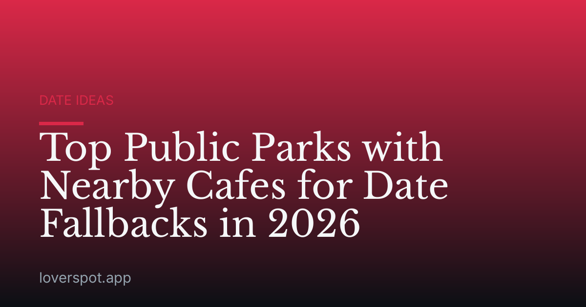 Top Public Parks with Nearby Cafes for Date Fallbacks in 2026
