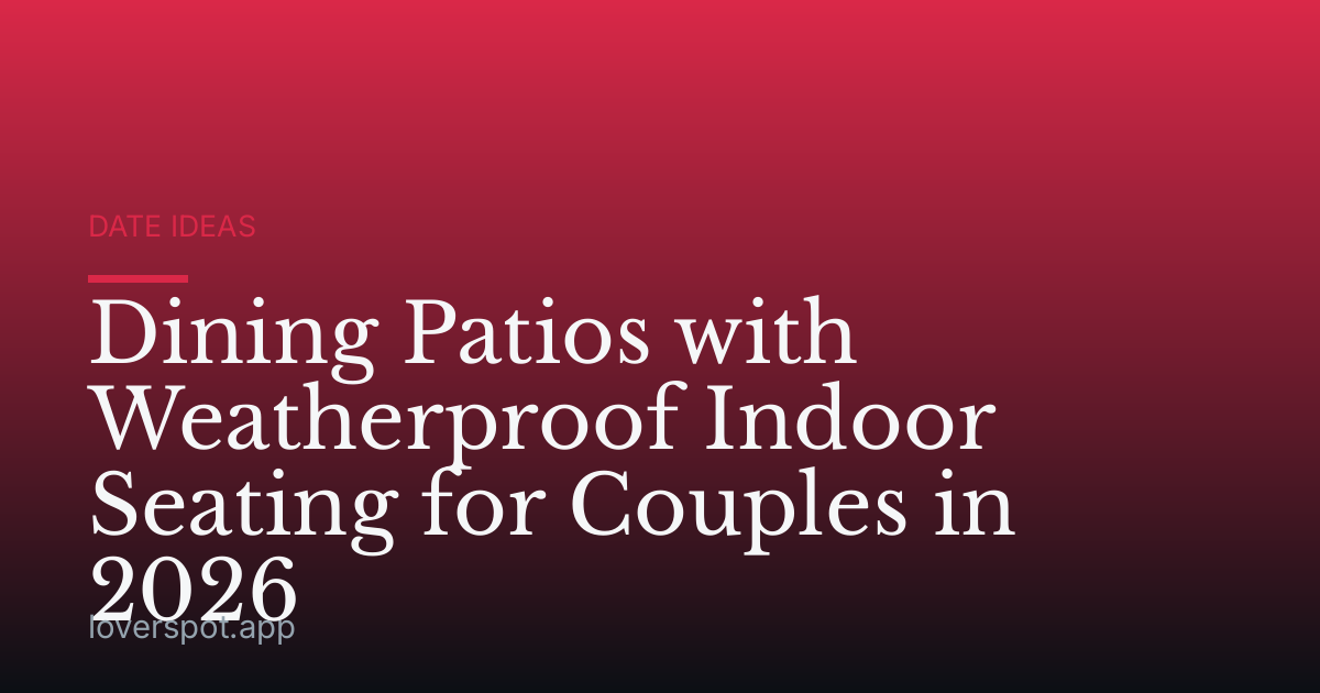 Dining Patios with Weatherproof Indoor Seating for Couples in 2026