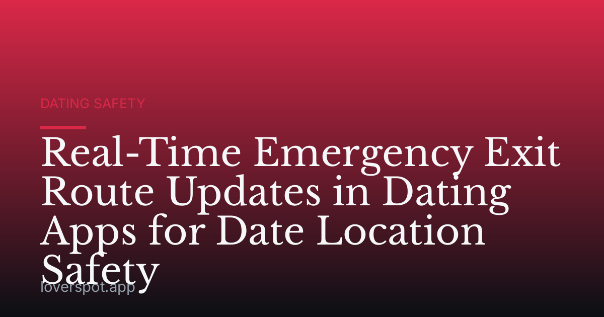 Real-Time Emergency Exit Route Updates in Dating Apps for Date Location Safety