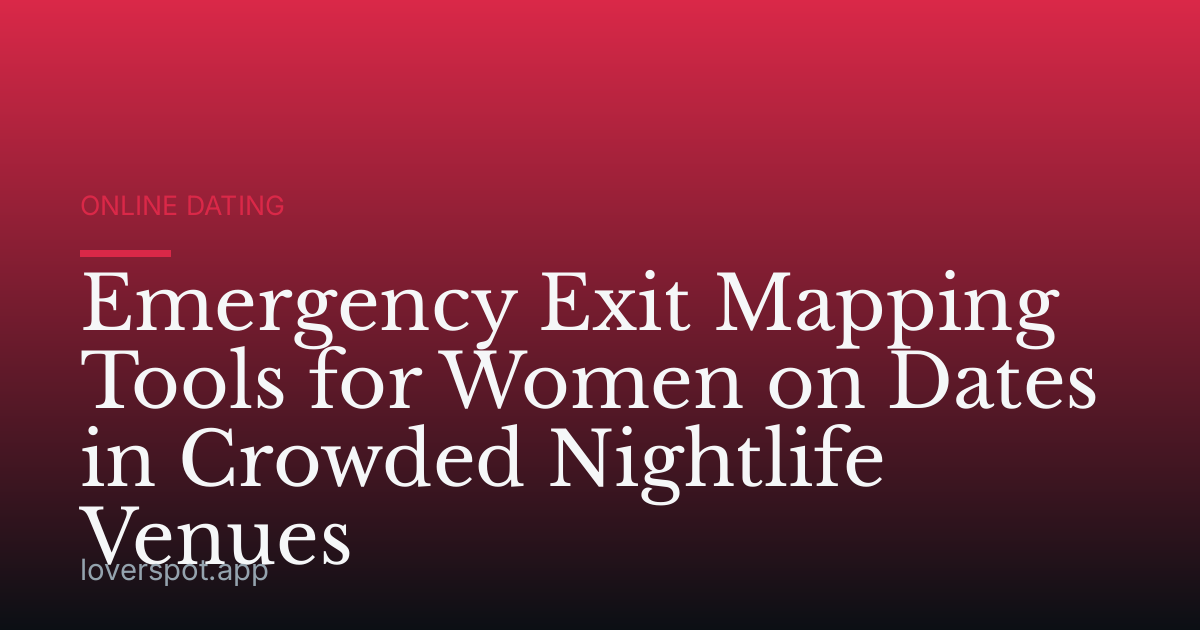 Emergency Exit Mapping Tools for Women on Dates in Crowded Nightlife Venues