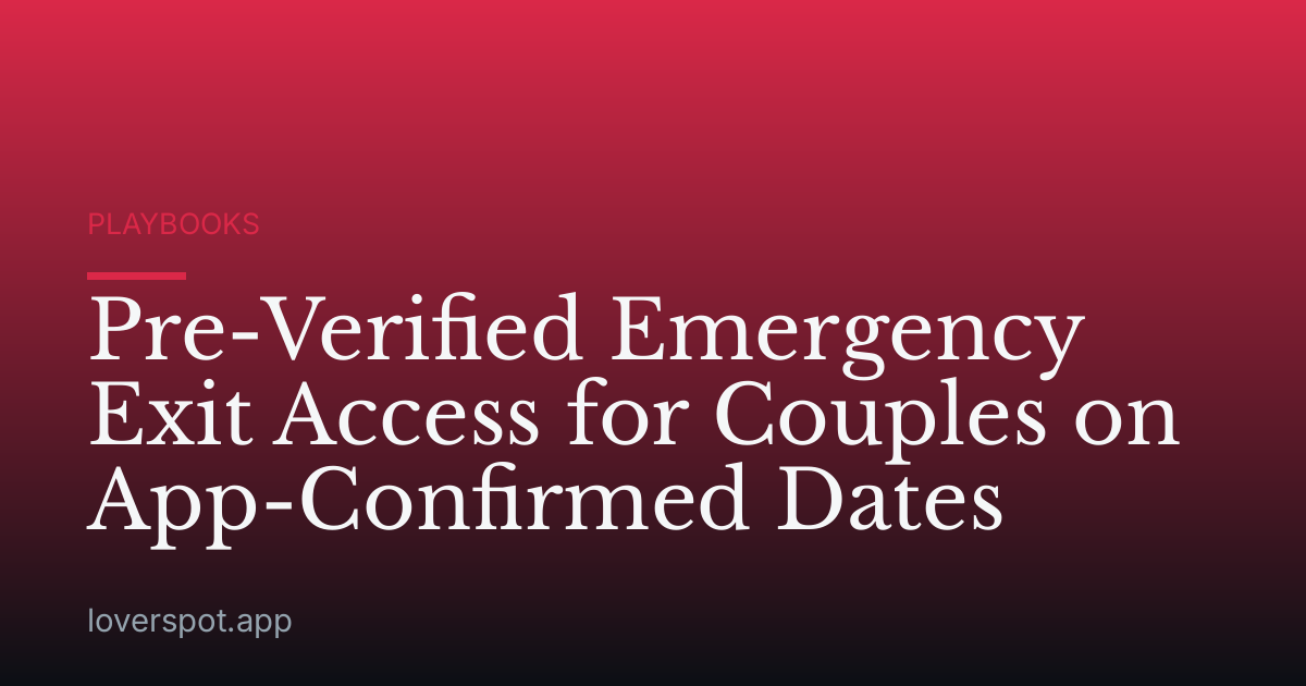 Pre-Verified Emergency Exit Access for Couples on App-Confirmed Dates