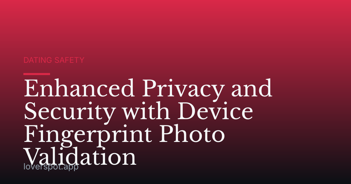 Enhanced Privacy and Security with Device Fingerprint Photo Validation