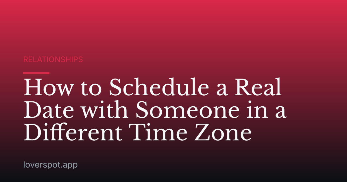 How to Schedule a Real Date with Someone in a Different Time Zone
