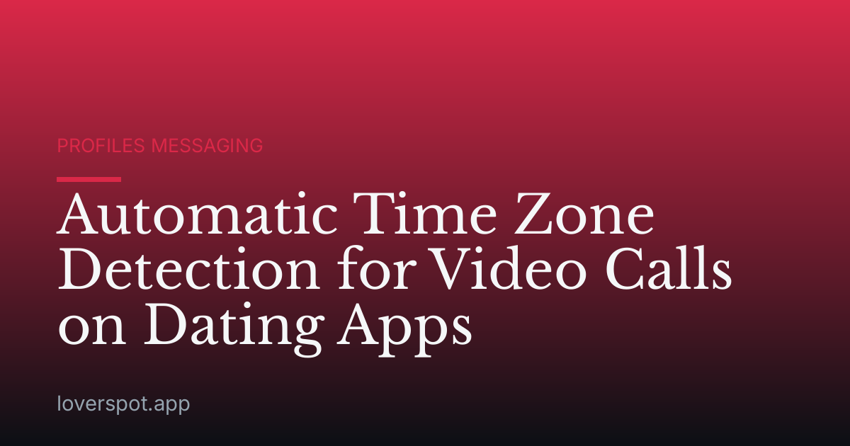 Automatic Time Zone Detection for Video Calls on Dating Apps