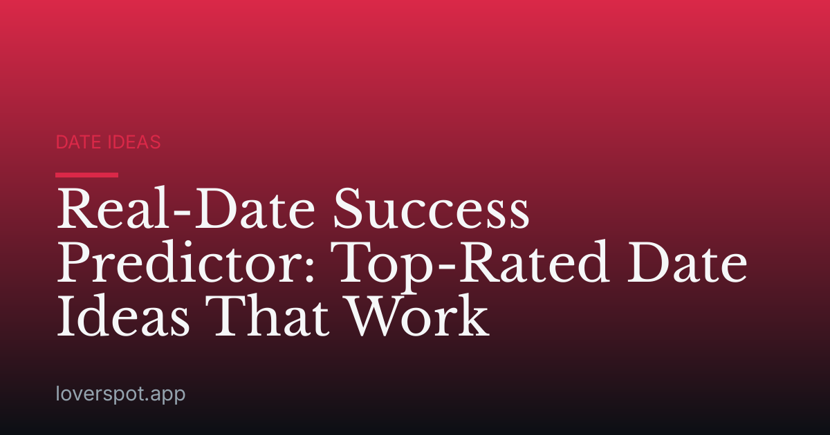 Real-Date Success Predictor: Top-Rated Date Ideas That Work