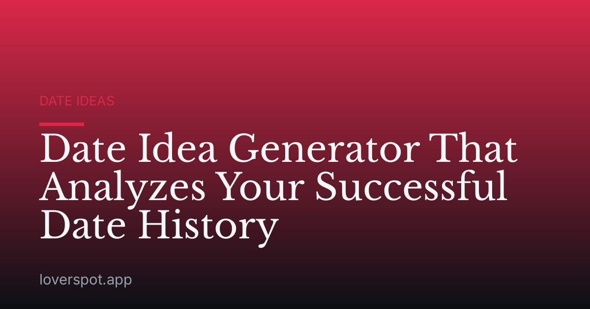Date Idea Generator That Analyzes Your Successful Date History