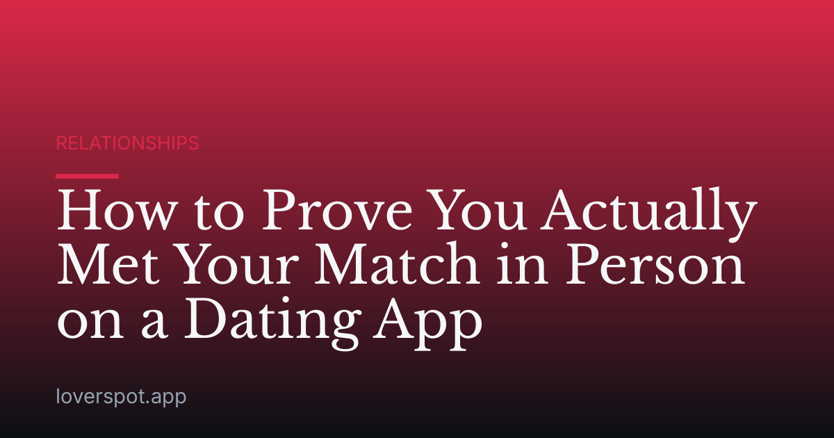 How to Prove You Actually Met Your Match in Person on a Dating App
