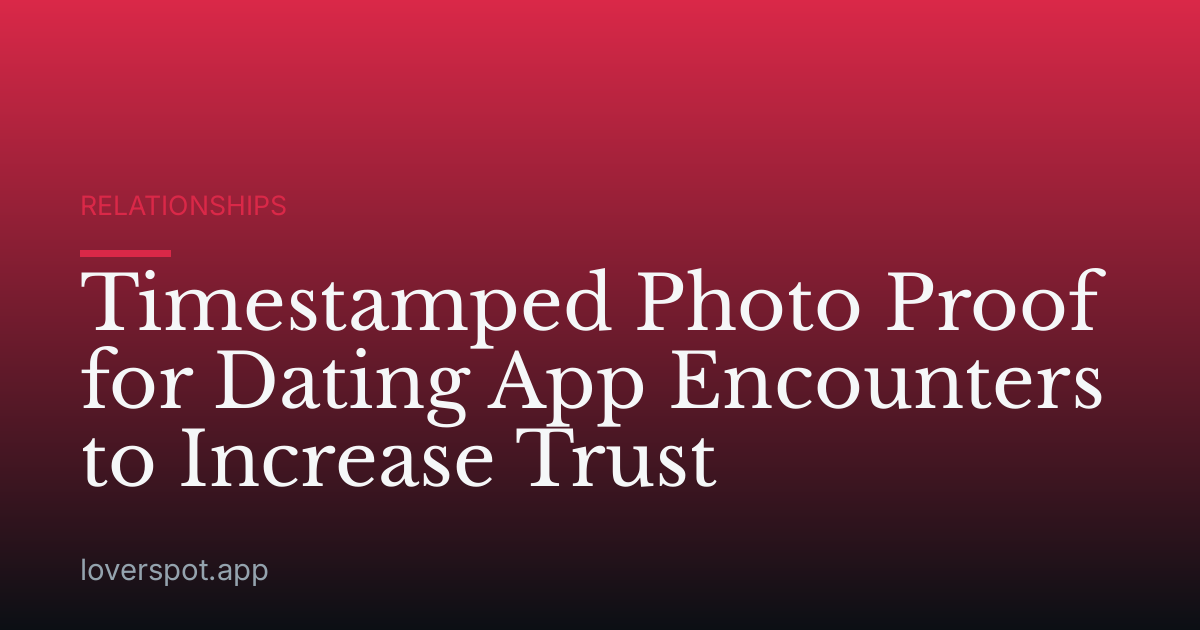 Timestamped Photo Proof for Dating App Encounters to Increase Trust