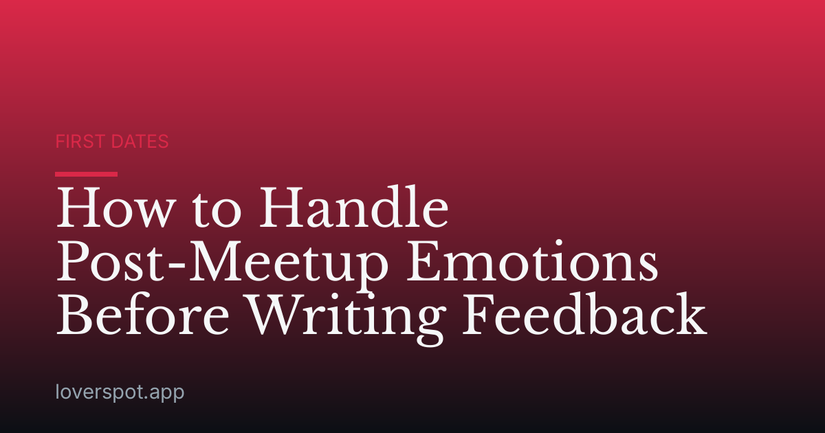 How to Handle Post-Meetup Emotions Before Writing Feedback
