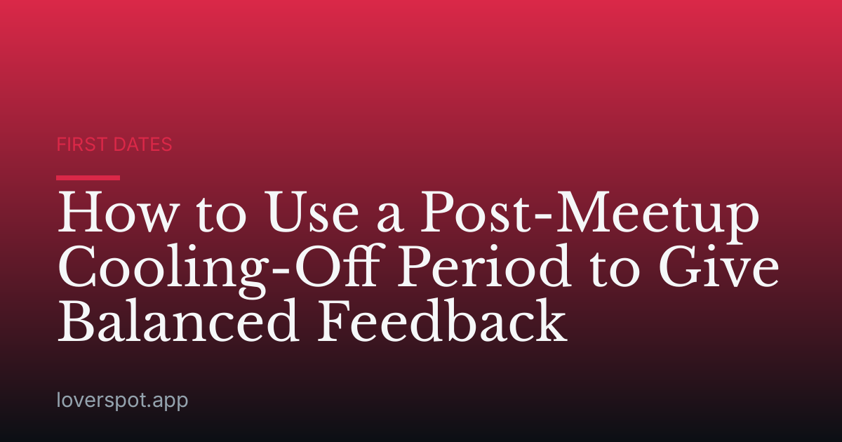 How to Use a Post-Meetup Cooling-Off Period to Give Balanced Feedback